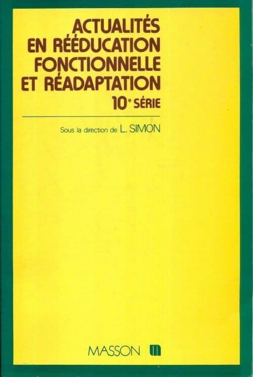 Actualités en rééducation fonctionnelle et réadaptation 10e série. Montpellier 27-28 février 1985 - Lucien Simon